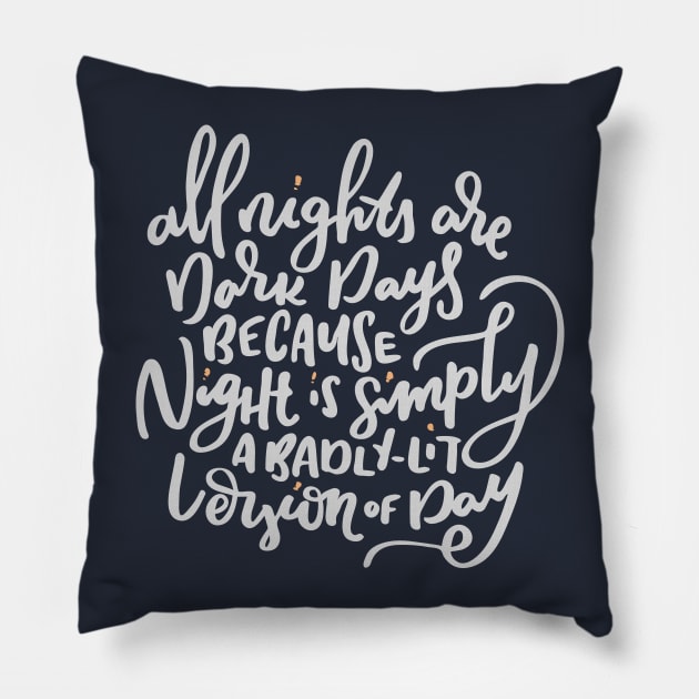 All nights are dark days... Quote Pillow by kristincreates