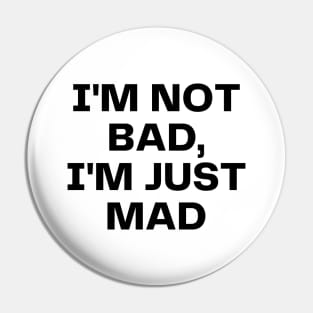 I'm not bad, I'm just mad Pin