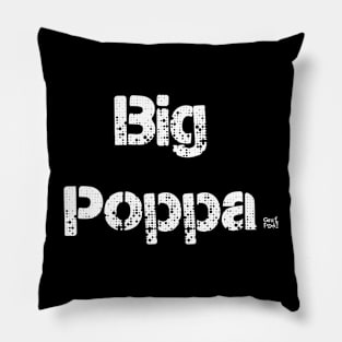 BIG POPPA Pillow