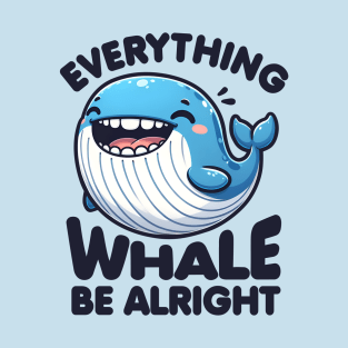 Everything Whale Be Alright T-Shirt