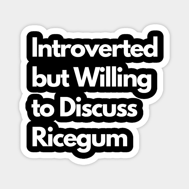 Introverted but Willing to Discuss Ricegum Magnet by LWSA