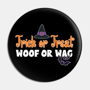 Trick or Treat Woof or Wag Funny Dog Halloween Pin