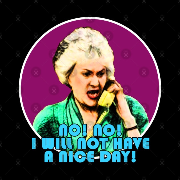 Dorothy Zbornak No! No! I Will Not Have a Nice Day! by valentinahramov