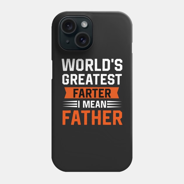 World's greatest farter I mean  father Phone Case by TEEPHILIC