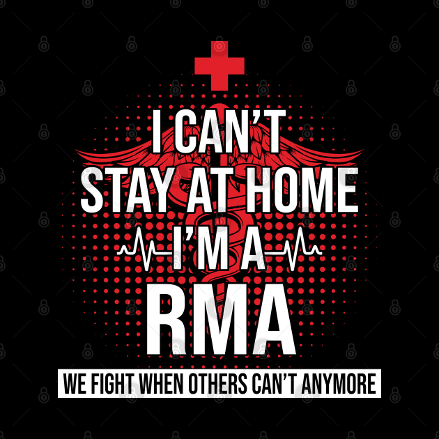 I Can't Stay At Home I'm A RMA We Fight - Nurse Gift by bunnierosoff21835