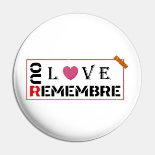 REMEBRE OUR LOVE Pin