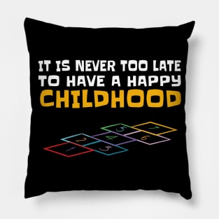 Happy Childrens / never too late for happy Childhood Gift Pillow