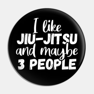 I like jiu jitsu and maybe 3 people, Funny bjj gift Pin