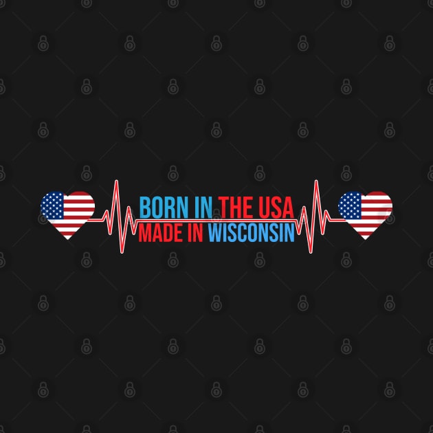 Born In The USA Made In Wisconsin by Ericokore