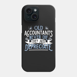 OLD ACCOUNTANTS never die, they just Depreciate - Accountant print Phone Case