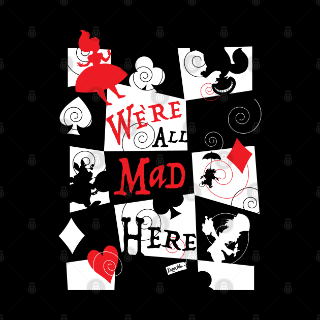 We're all mad here. by CKline