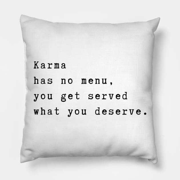 Karma has no menu, you get served what you deserve. Spiritual quote Pillow by Rubi16