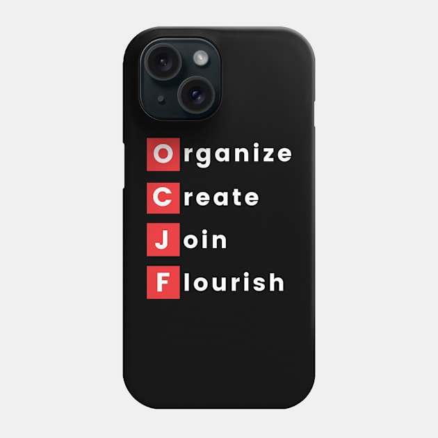 OCJF: Organize, Create, Join, Flourish Phone Case by OCJF