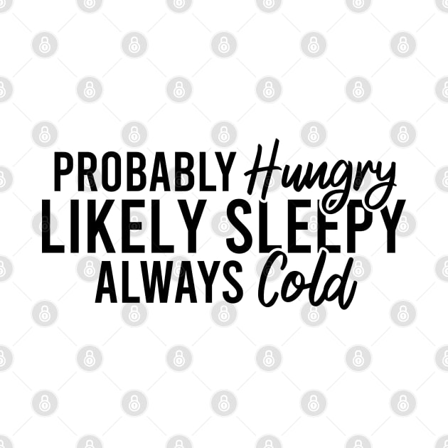 Probably Hungry Likely Sleepy Always Cold by Blonc