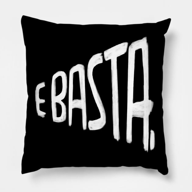 Italian Saying E Basta Pillow by badlydrawnbabe