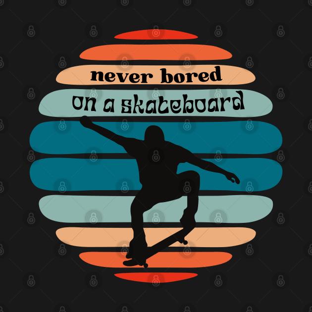 never bored on a skateboard by Love My..