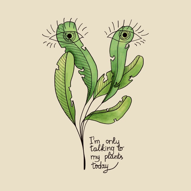 Funny Botanical Only Talking To My Plants Today by Boriana Giormova