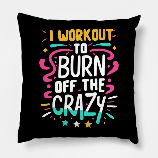 I Workout to burn off the Crazy Gym Fitness Sports Pillow by ValareanCie