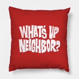 What's Up Neighbor Pillow