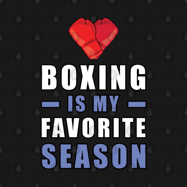 Boxing Is My Favorite Season by DesignWood-Sport