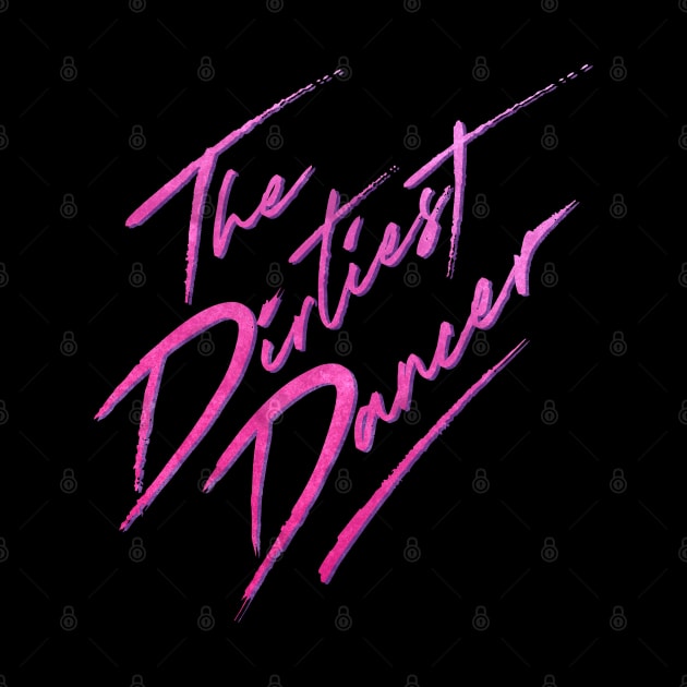 The Dirtiest Dancer by StreetLightPeopleApparel