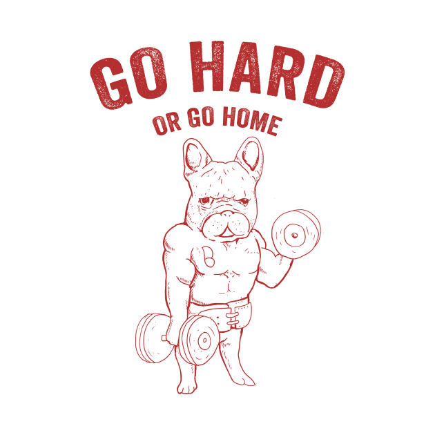 Go Hard Or Go Home Muscle French Bulldog Gift by Mesyo