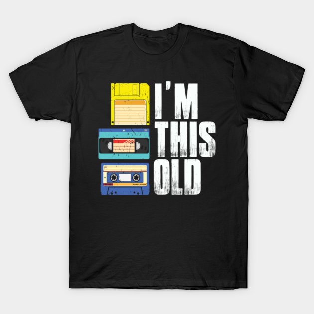 I'm This Old Retro Vintage Cassette Tape Floppy Disk & VHS - Vintage ...