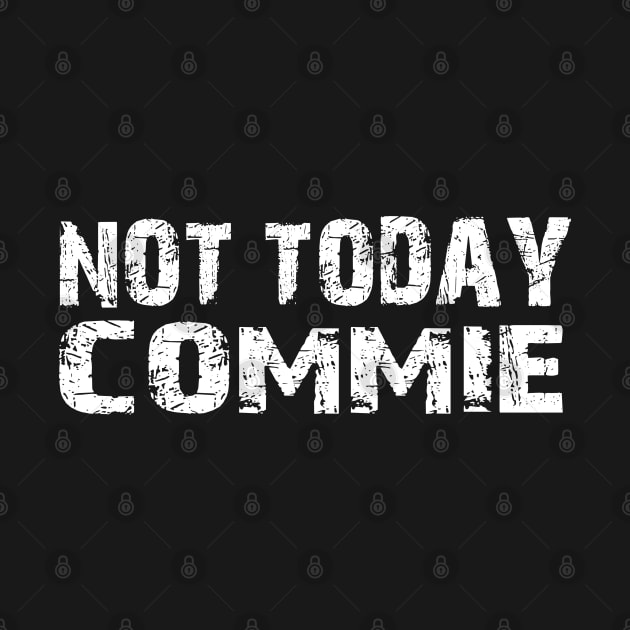 Not Today Commie, Anti Socialism ,Anti Communist , Political , Pro Democracy , Anti Socialist by JayD World