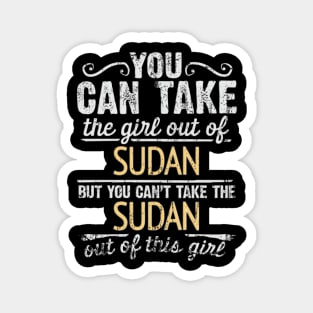 You Can Take The Girl Out Of Sudan But You Cant Take The Sudan Out Of The Girl - Gift for Sudanese With Roots From Sudan Magnet