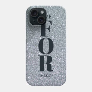 TIME FOR CHANGE Phone Case