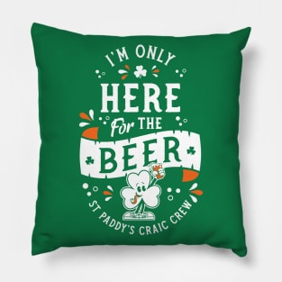 I'm Only Here for the Beer - St Paddy's - Irish Shamrock Pillow