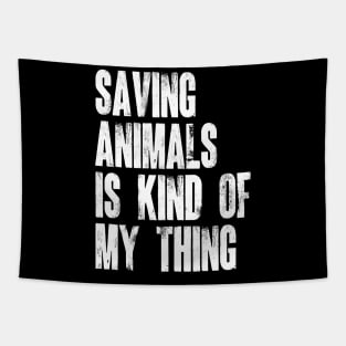 Animal Rescuer - Saving Animals Is Kind Of My Thing Tapestry