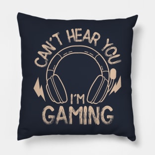 Can't Hear You, I'm Gaming Pillow