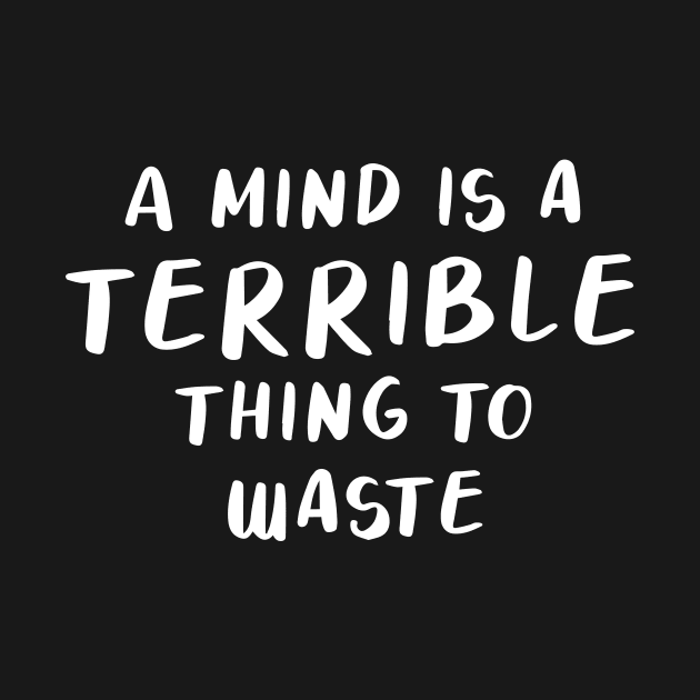 A Mind is a Terrible Thing To Waste by quoteee