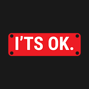 I'ts Ok T-Shirt