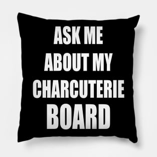 Ask Me About My Charcuterie Board Pillow