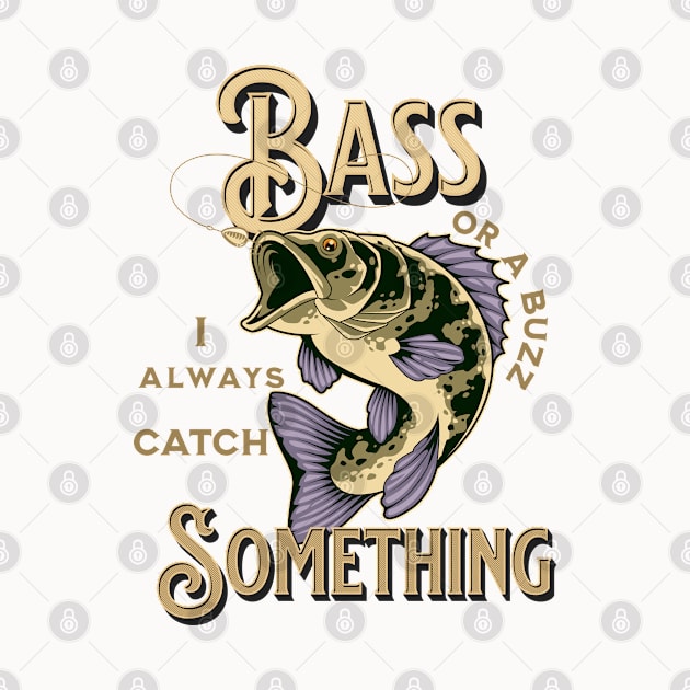 Bass Or a Buzz I Always Catch Something by ArtisticRaccoon