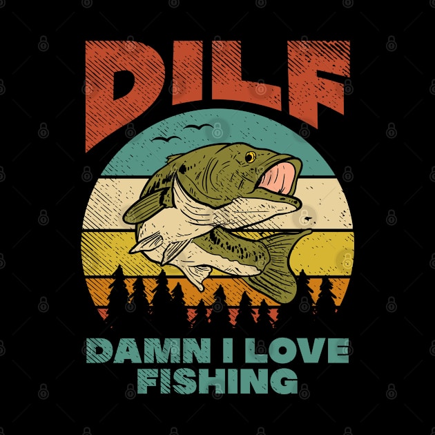 DILF Damn I Love Fishing Fisher Angler Bass Trout by Tom´s TeeStore