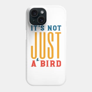 Funny Birding Design It's Not Just a Bird Phone Case