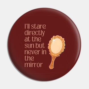 I'll Stare Directly At The Sun Pin