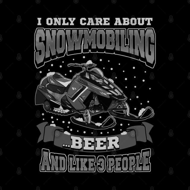 I Only Care About Snowmobiling Beer And Like 3 People by E