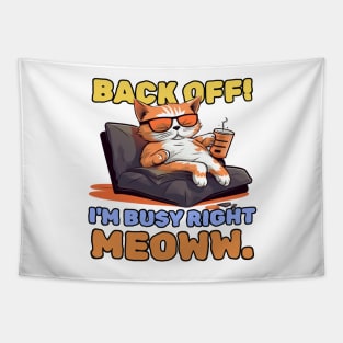 Back off! I'm busy right meow. Tapestry