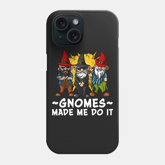 Gnomes Made Me Do It Funny Fairy Garden Dwarves Phone Case by underheaven