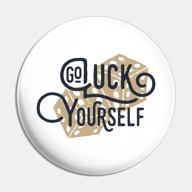 Go Luck Yourself. Funny, Motivational Quote Pin by SlothAstronaut