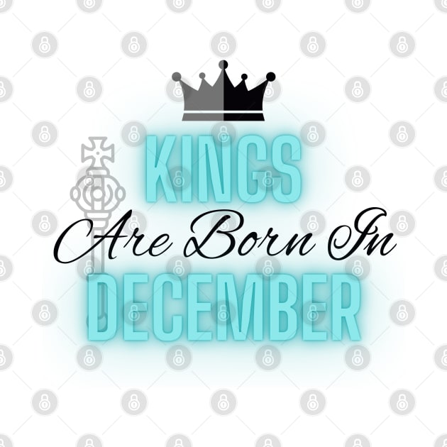 Kings are born in December - Quote by SemDesigns