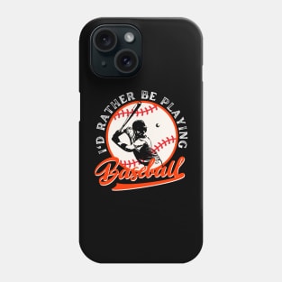I'd Rather Be Playing Baseball Phone Case