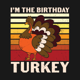 I'm the birthday turkey Funny Thanksgiving Birthday T-shirt Gift T-Shirt