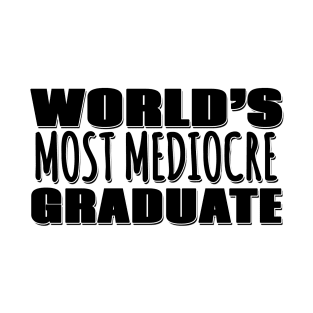 World's Most Mediocre Graduate T-Shirt