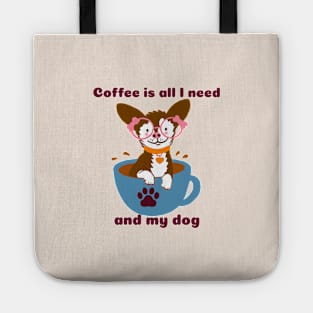 Coffee is all I need and my Dog Tote