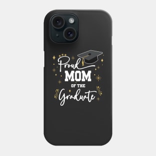 Proud Mom Of Graduate | Quote With White Text Family Graduation Phone Case